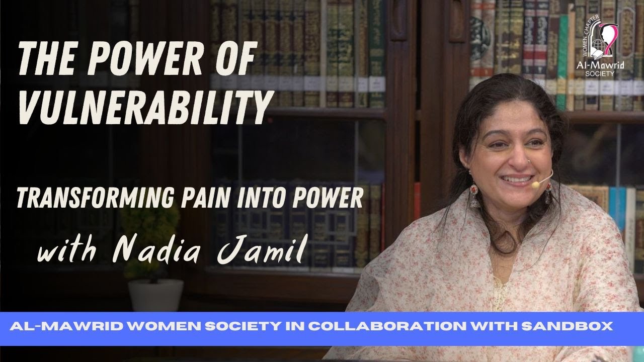 The Power of Vulnerability: Transforming pain into power | Nadia Jamil | Al-Mawrid Women Society