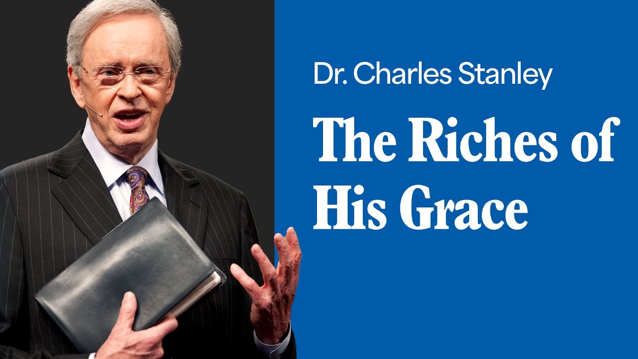 The Riches of His Grace – Dr. Charles Stanley
