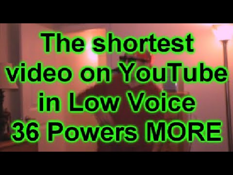 the shortest video on youtube low voice powers 36 powers more
