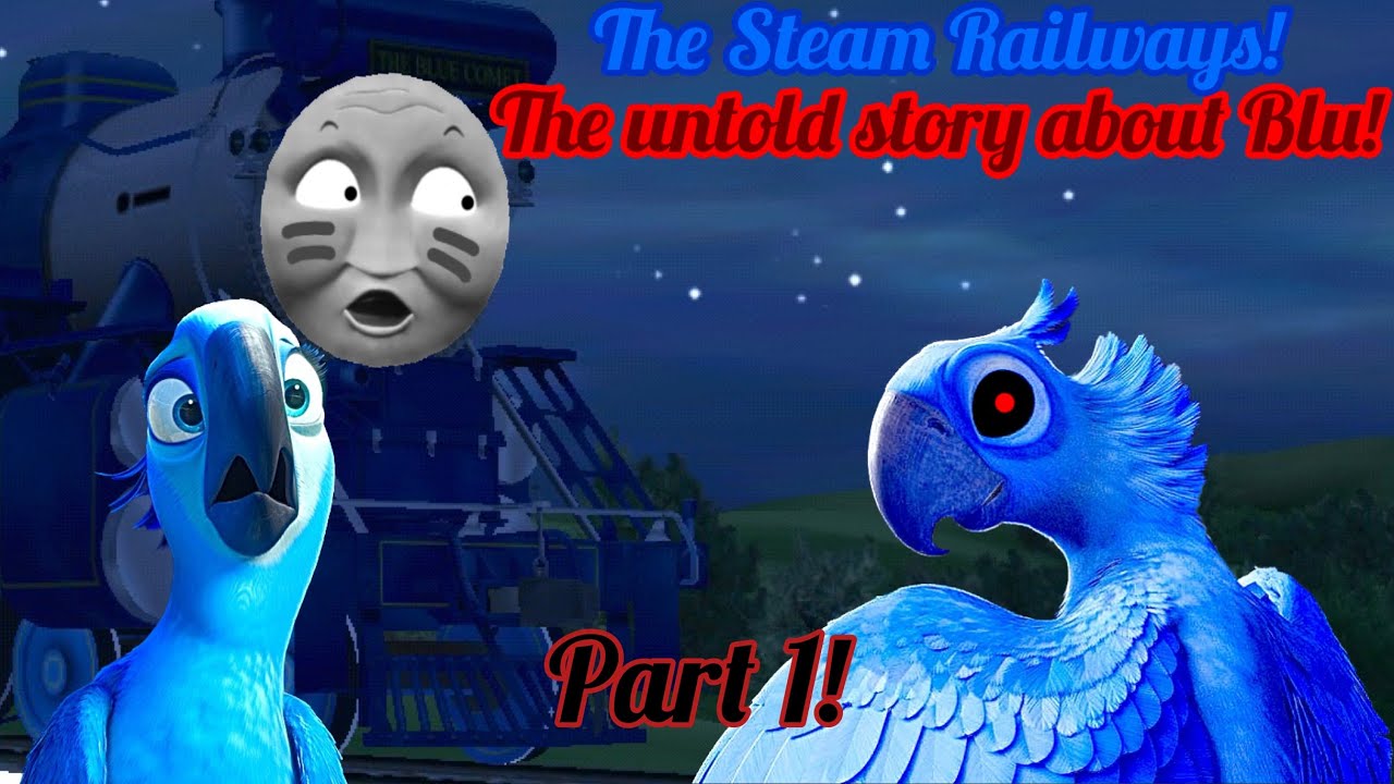 The Steam Railways! The untold story about Blu! (Part 1!)