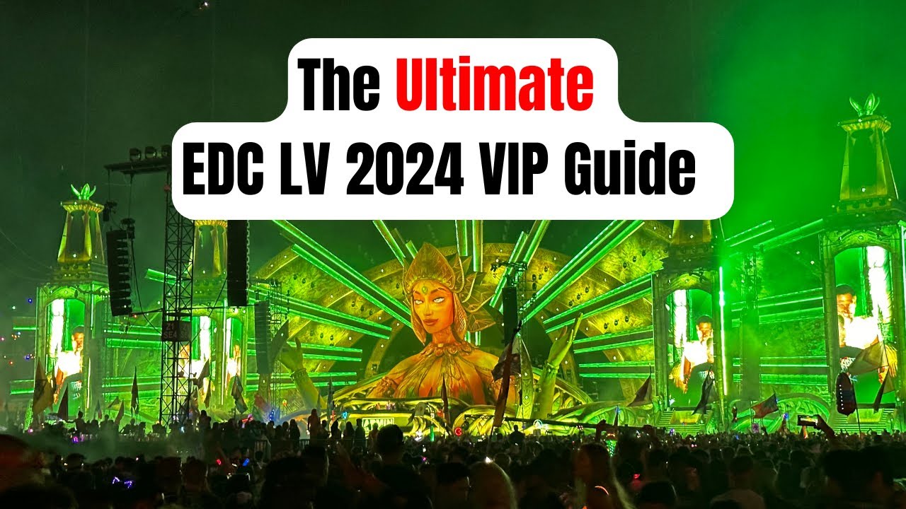 The Ultimate EDC LV 2024 VIP Guide - 10 Reasons to Go VIP for EDC Las Vegas 2024