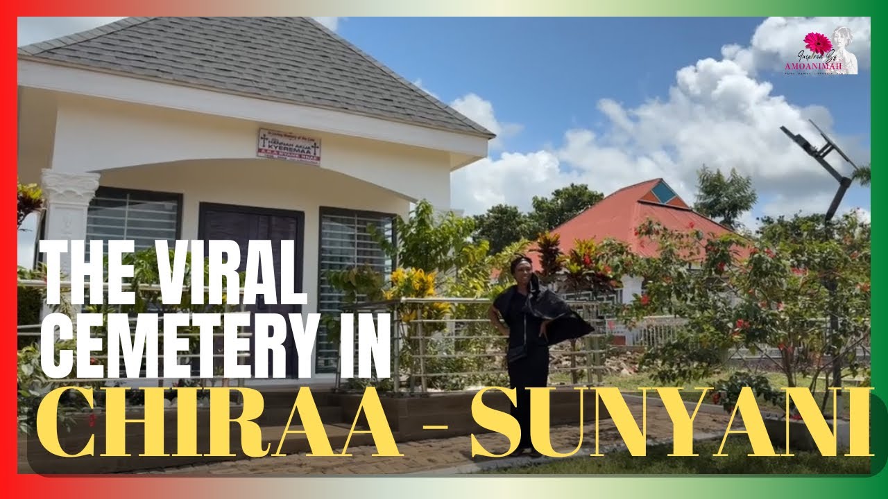 THE VIRAL #CHIRAA CEMETERY IN #SUNYANI | Inspired By Amoanimah