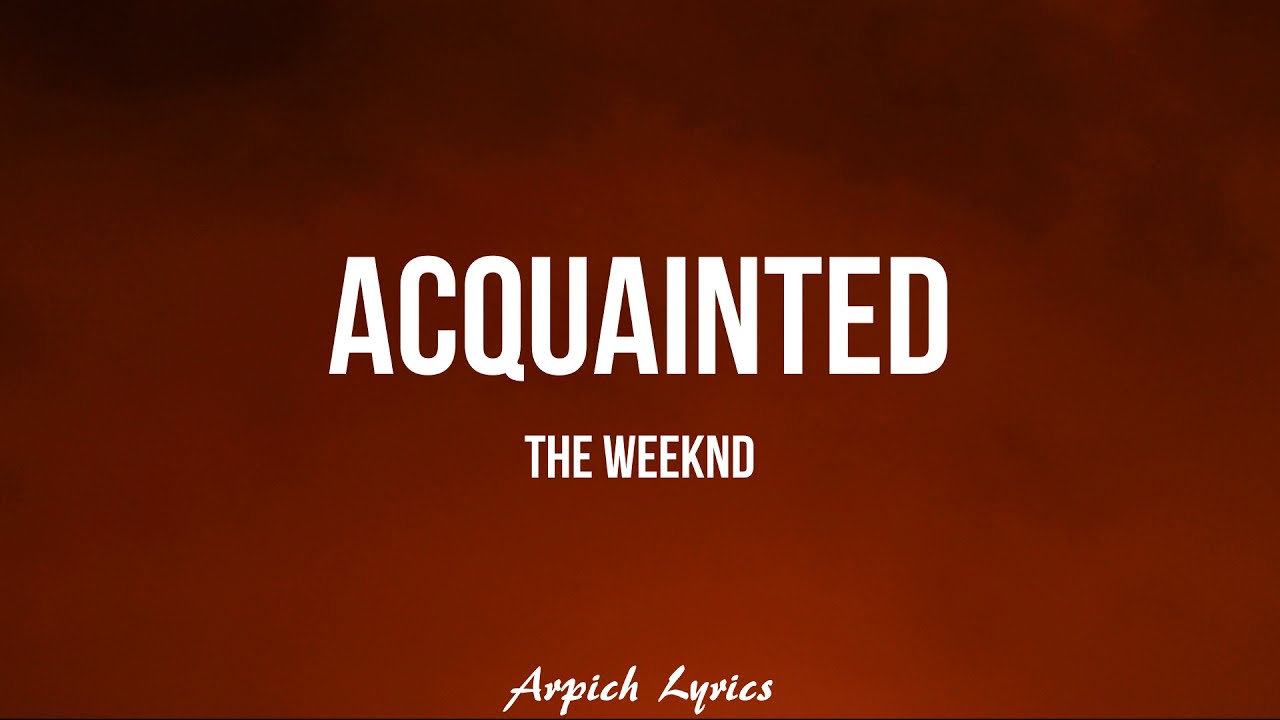 The Weeknd - Acquainted (Lyrics)