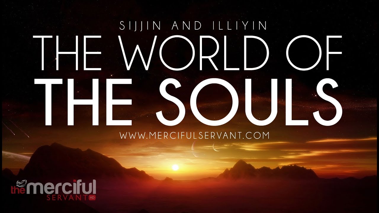 The World Of The Souls - Sijjin and Illiyin