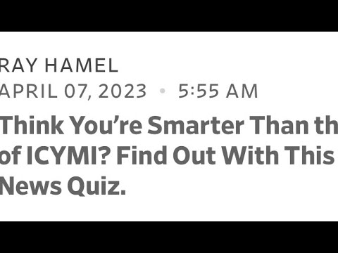 Think You're Smarter than the host of ICYMI Slate News Quiz Friday 4/7/2023