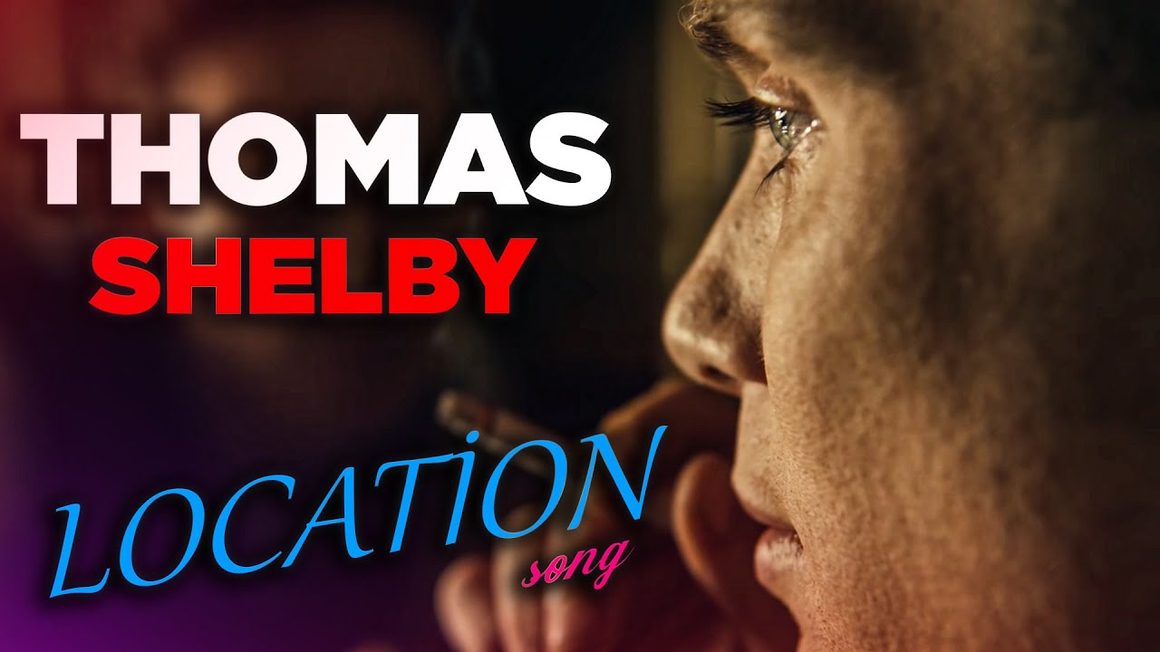 Thomas Shelby - Location Edit
