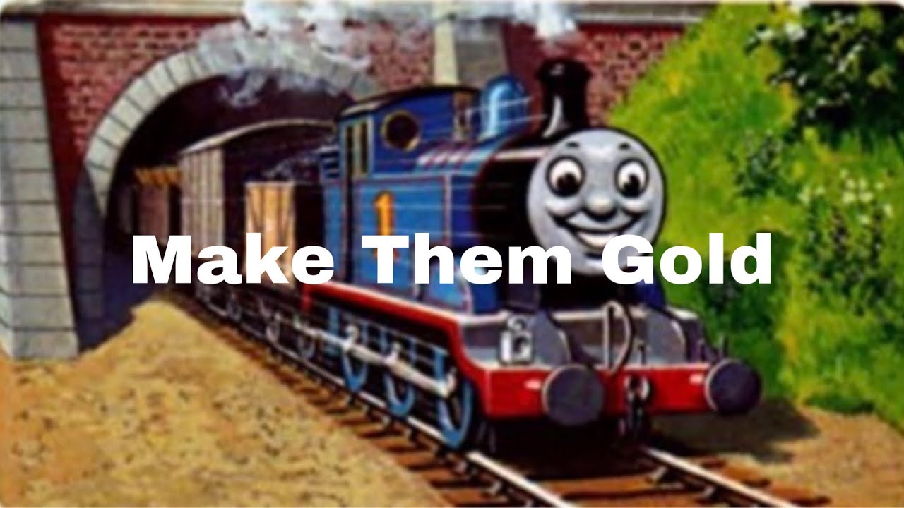 Thomas The Tank Engine - Make Them Gold (A Tribute To TTTE)
