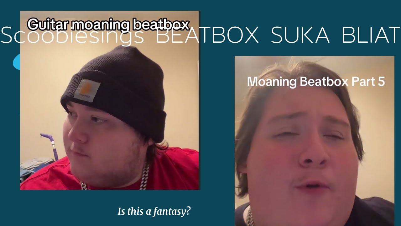 TikTok Beatbox Moaning Compilation Scoobiesings