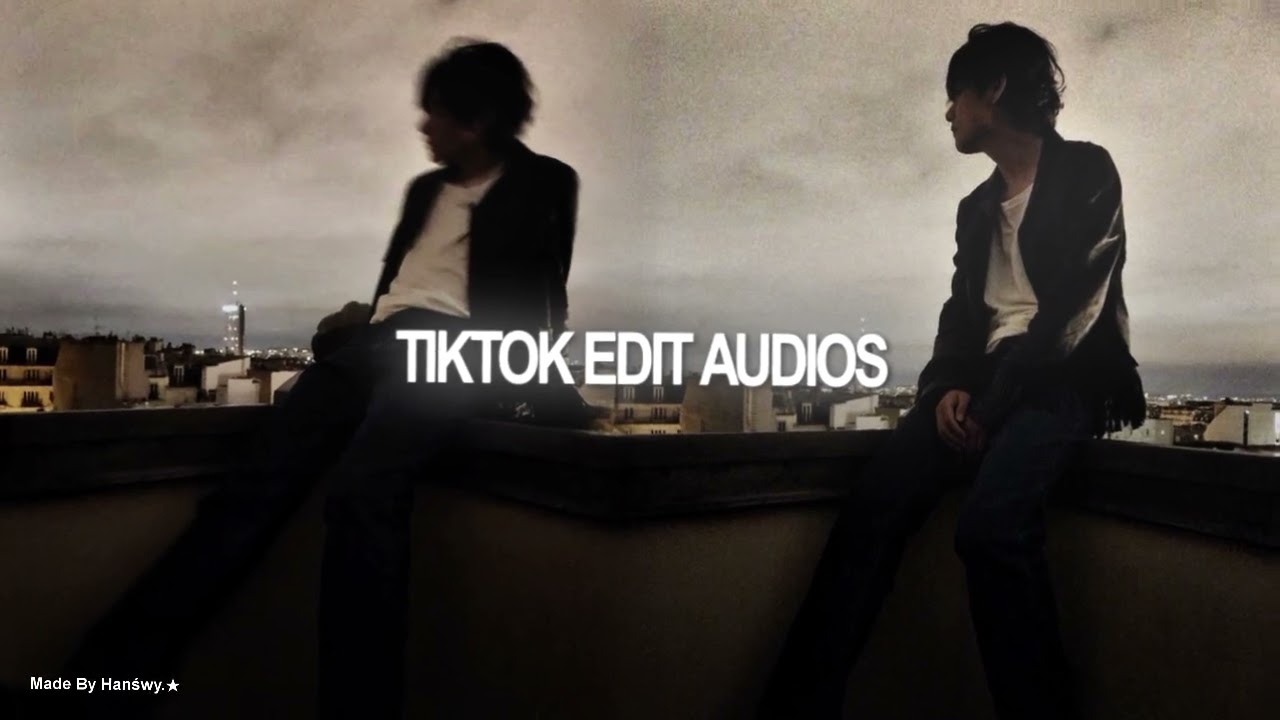 🔥Tiktok edit audios to make u feel edited‼️
