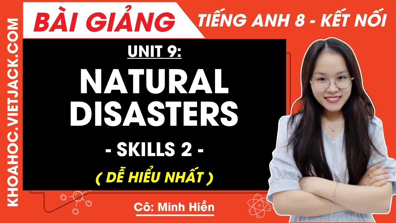 Tiếng Anh lớp 8 Unit 9 | Skills 2 | Natural disasters - trang 99 Global Success (DỄ HIỂU NHẤT)