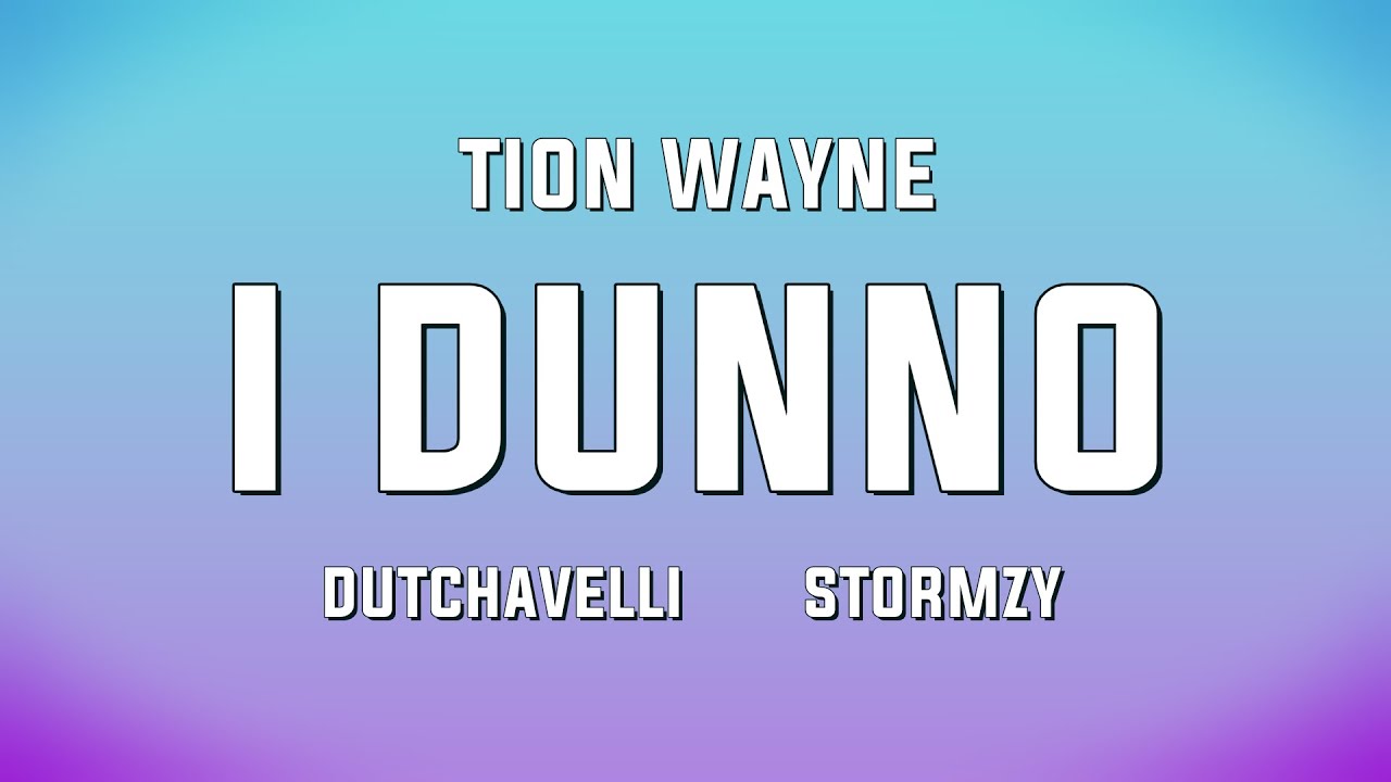 Tion Wayne x Dutchavelli x Stormzy - I Dunno (Lyrics)