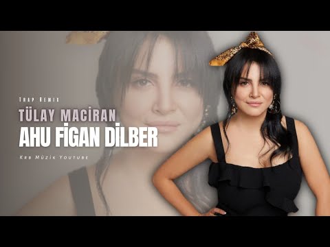 Tülay Maciran - Ahu Figan Dilber (Krb Müzik)