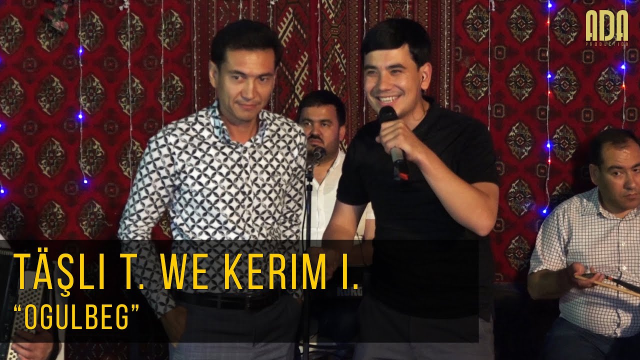Täşli Tülegenow we Kerim Ilmedow - Ogulbeg