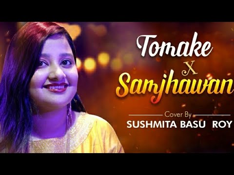 Tomake X Samjhawan l Love Mash-up l By Sushmita Basu Roy l