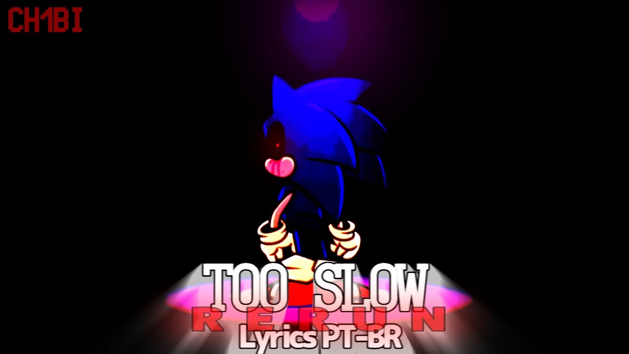 Too Slow RERUN|Lyrics em PT-BR•Vs Sonic.EXE RERUN|@chibizito