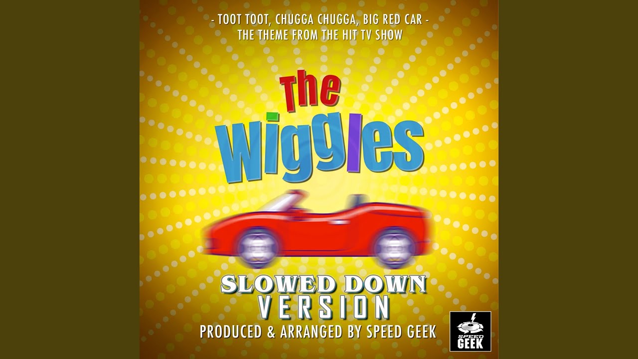 Toot Toot, Chugga Chugga, Big Red Car (From ''The Wiggles'') (Slowed Down)