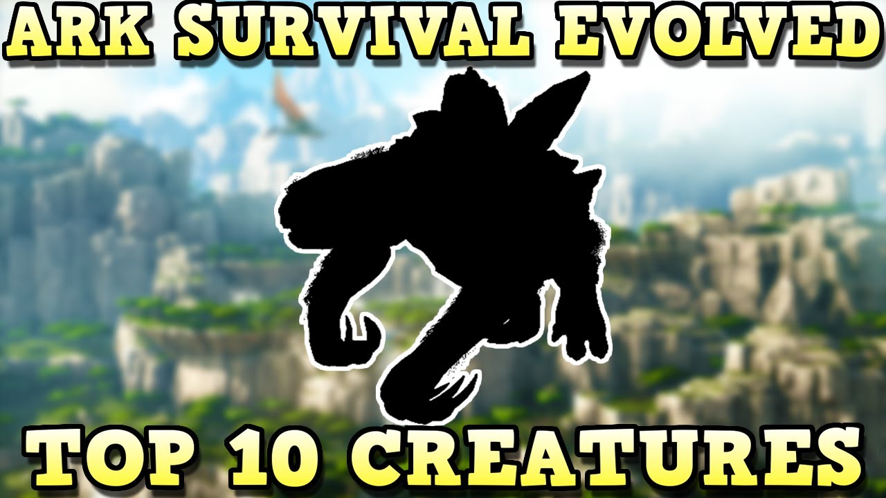 TOP 10 CREATURES EVERYONE SHOULD TAME | ARK SURVIVAL EVOLVED