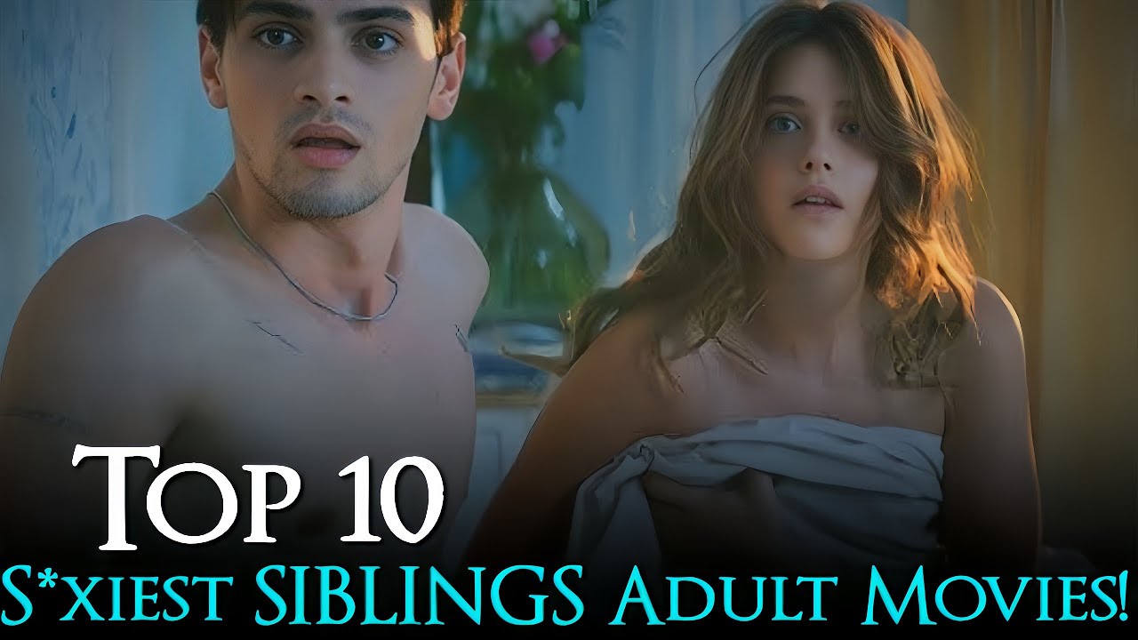 Top 10 H*ttest Stepsister - Stepbrother Relationship Movies 2025
