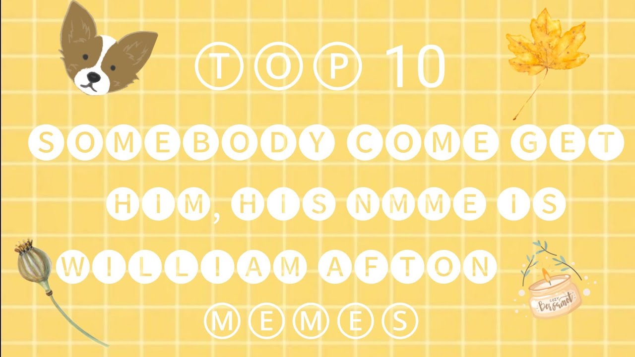 Top 10 somebody come get him, his name is william afton memes gacha life