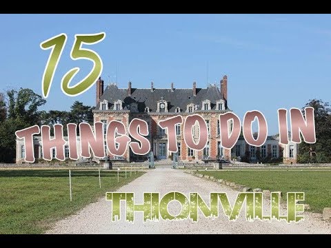 Top 15 Things To Do In Thionville, France