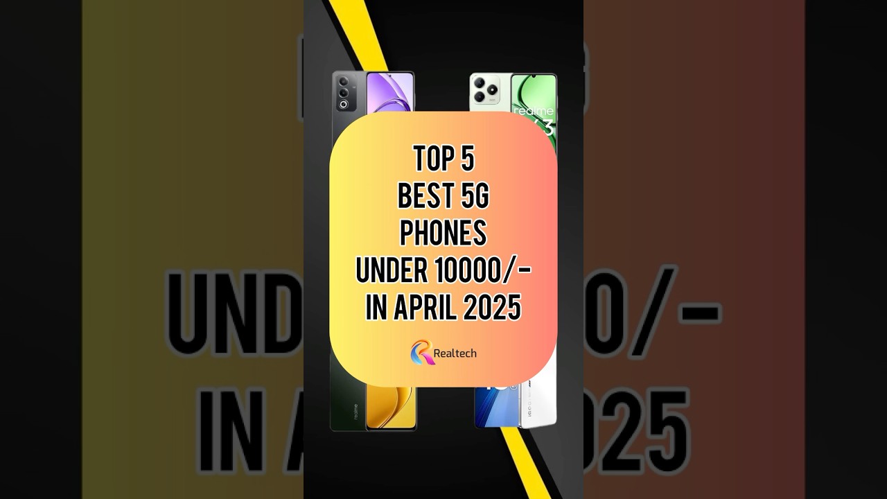 TOP 5 Best 5G Phones Under 10000/- In April 2025 | Realtech