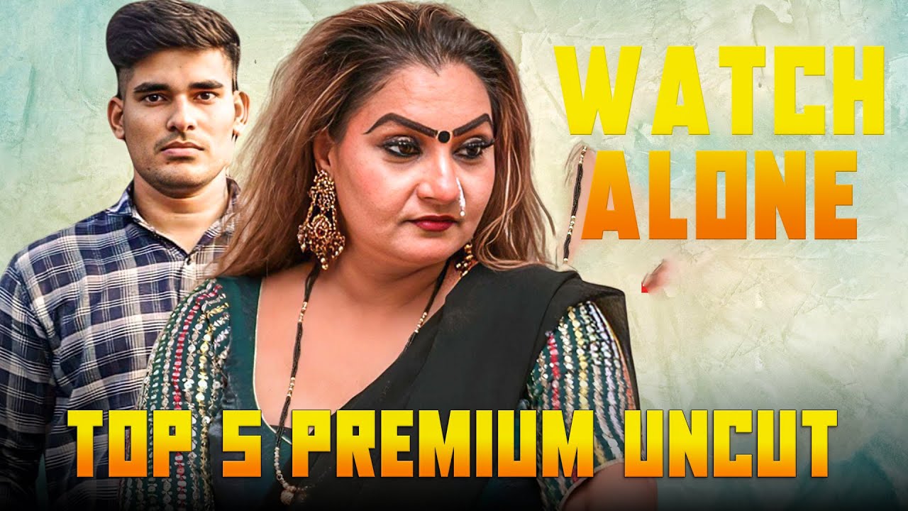 Top 5 Indian Uncut Web Series To Watch Alone In 2025 | High Rated Uncut Webseries | Premium Uncut