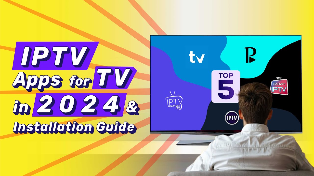 Top 5 IPTV Apps for TV in 2024 & Installation Guide