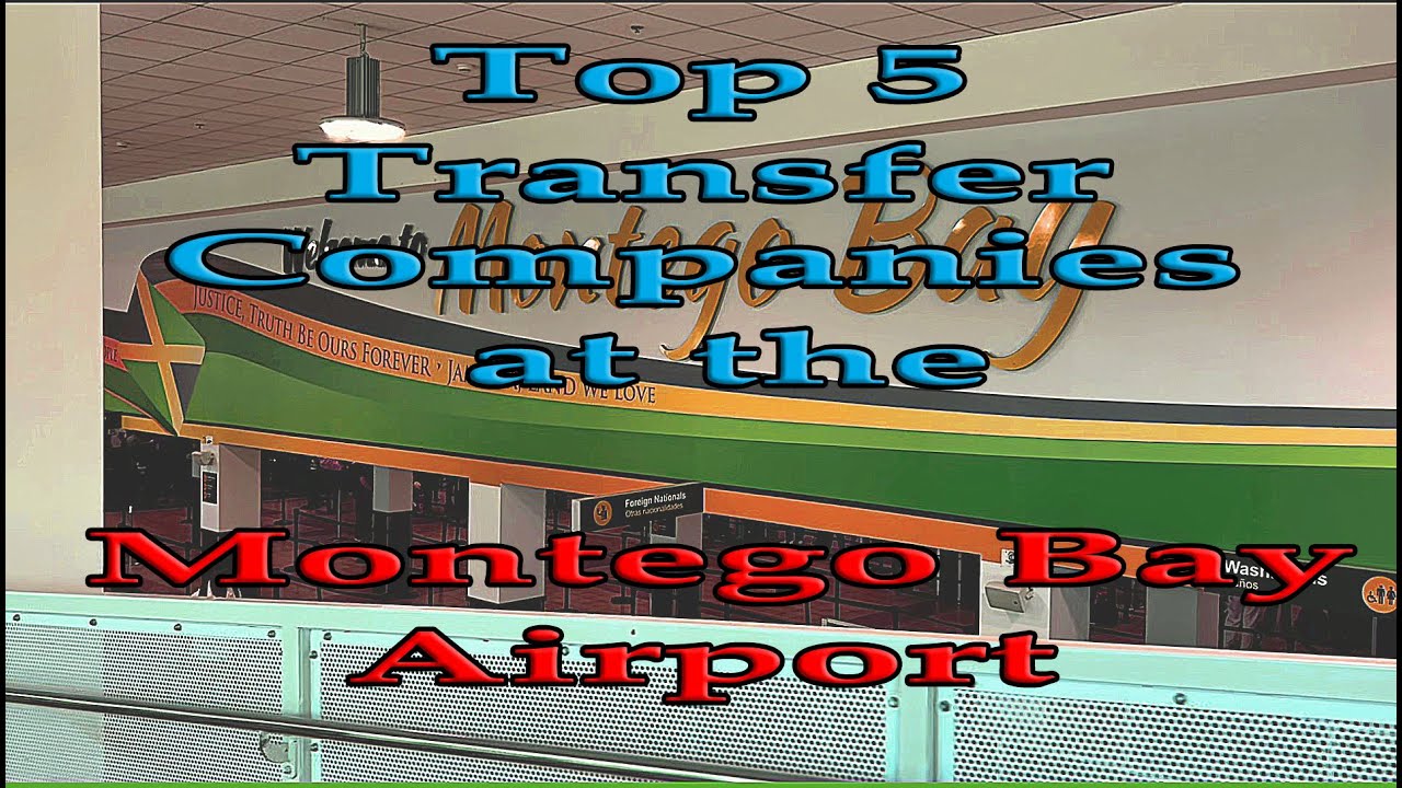 TOP 5 TRANSFER COMPANIES at MONTEGO BAY AIRPORT to get you safely from the airport to your resort