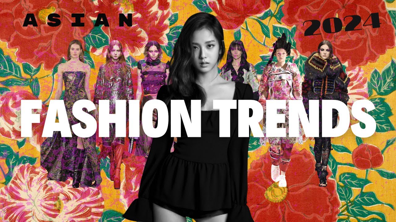 Top Asian Fashion Trends 2024: Explore the Latest Styles and Influences from Across Asia