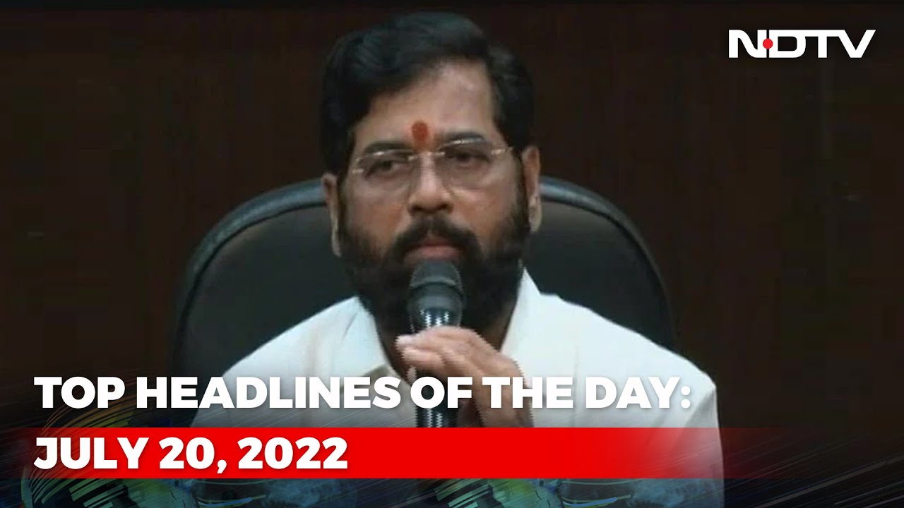 Top Headlines Of The Day: July 20, 2022