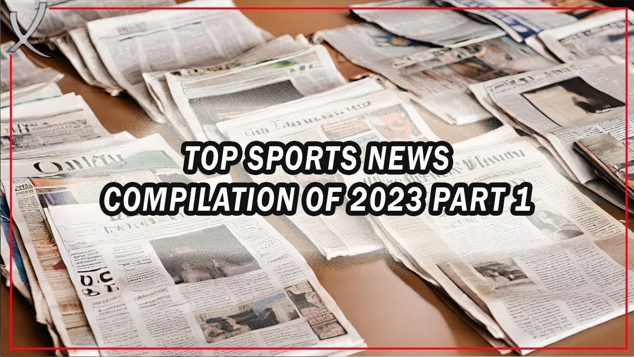 Top Sports News Compilation Of 2023 Part 1 - VAXA Post