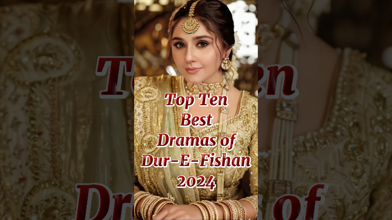 Top Ten Best Dramas of Dur-E-Fishan 2024 #top10  #durefishan
