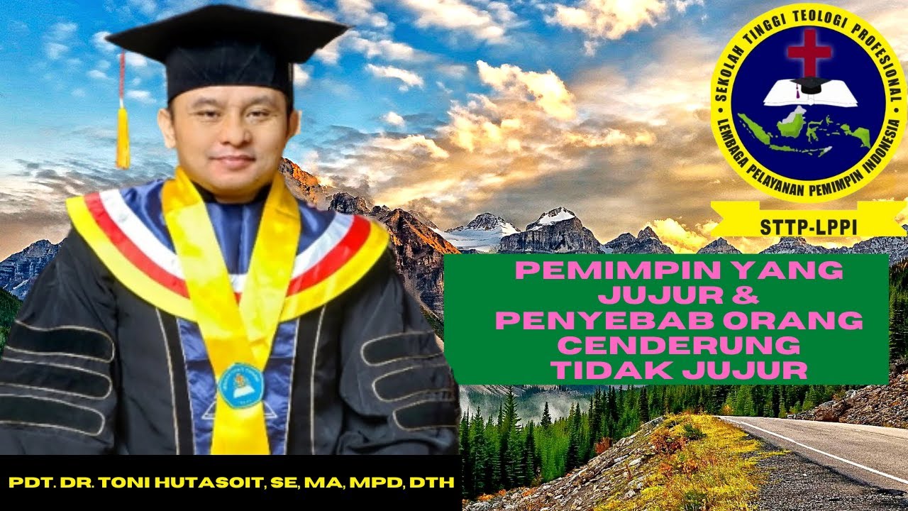 TOPIK 2A-3. PEMIMPIN YANG JUJUR & PENYEBAB ORANG CENDERUNG TIDAK JUJUR. PDT. DR. TONI, MA, MPd, DTh