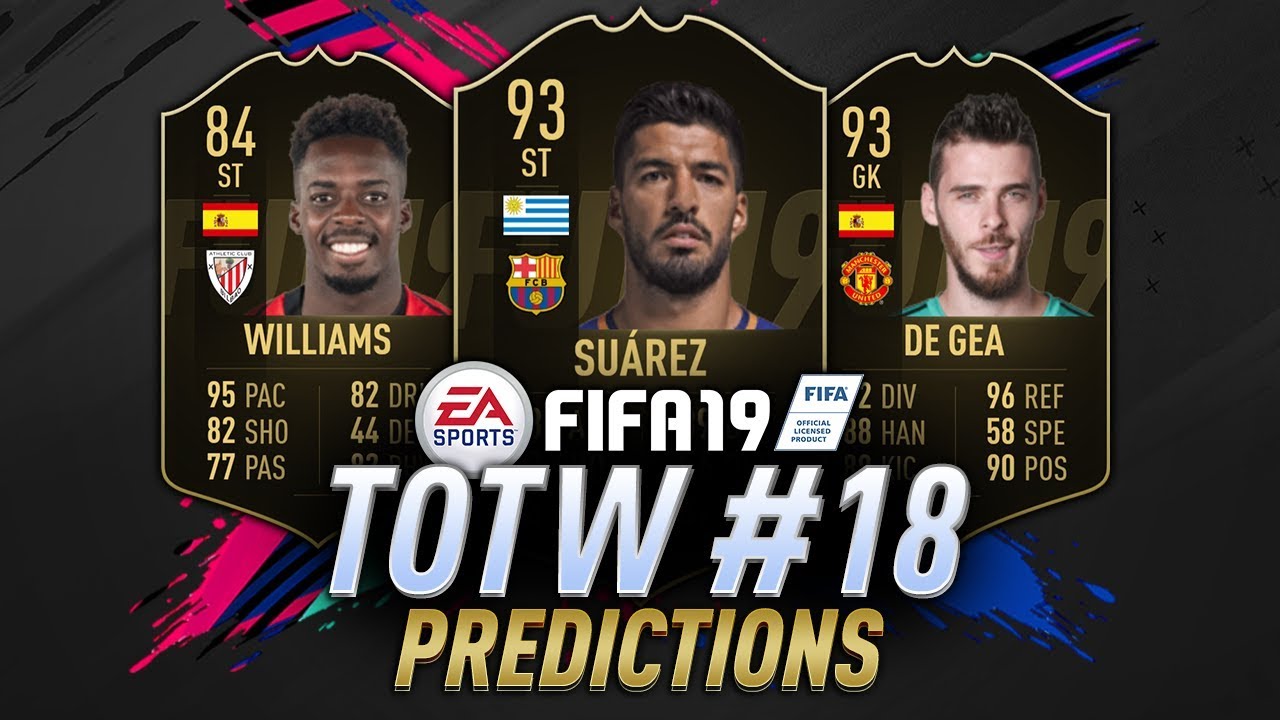 TOTW 18 Predictions FIFA 19 | SIF Suarez, IF Inaki Williams, IF De Gea | TOTW 18 Prediction