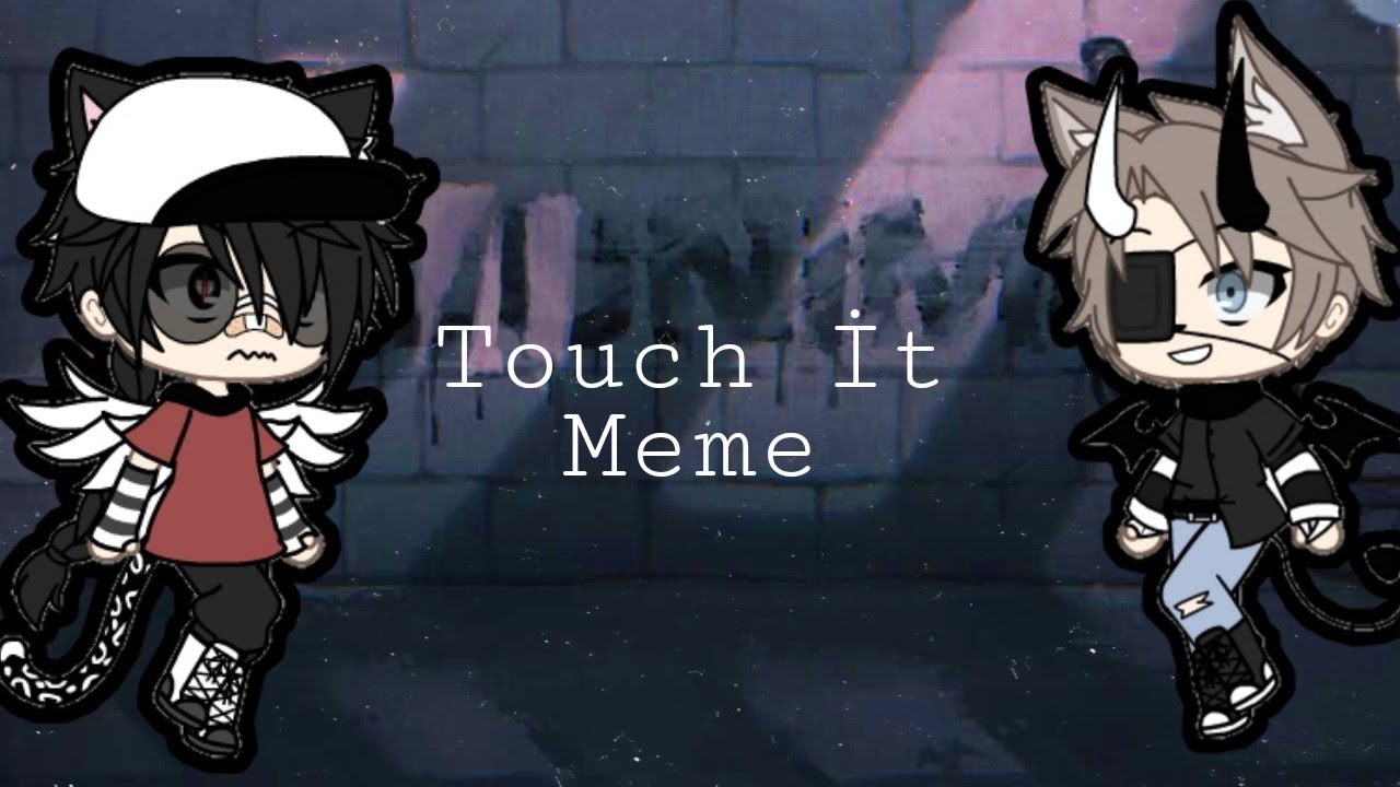 ||•Touch İt•|| Meme Orginal By:•Sᴏᴘʜɪ̀ᴀ•シ ۞𝑳𝒊𝒔𝒆𝒍𝒊 𝑪̧𝒆𝒕𝒆۞ Spoiler @•Joshua•シ︎ And @Mason