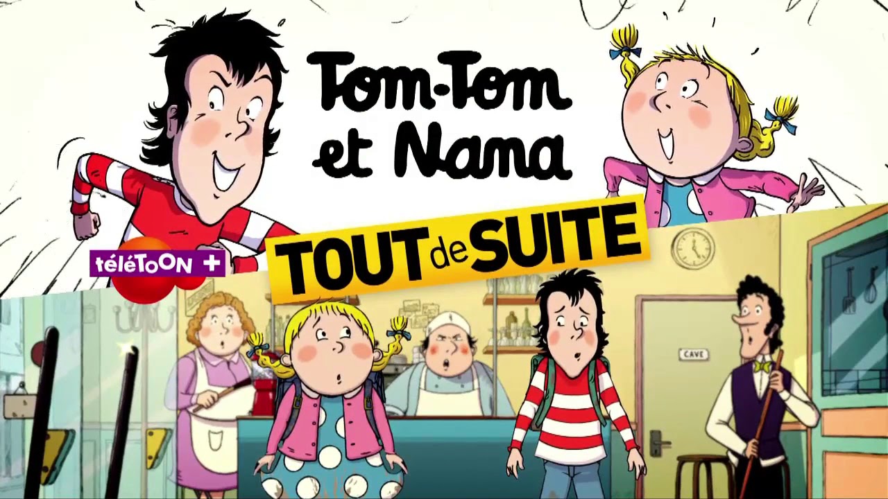 Tout de suite Tom Tom et Nana Télétoon+ 2018