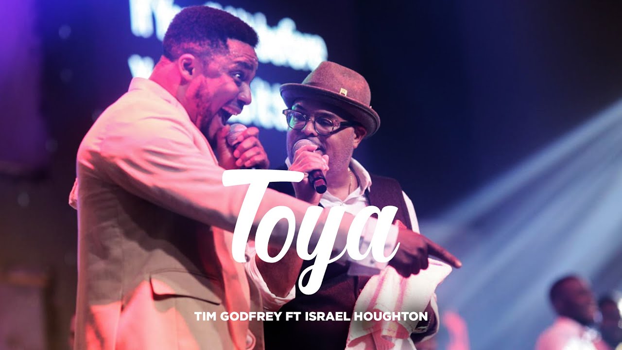 Toya - Tim Godfrey Ft Israel Houghton