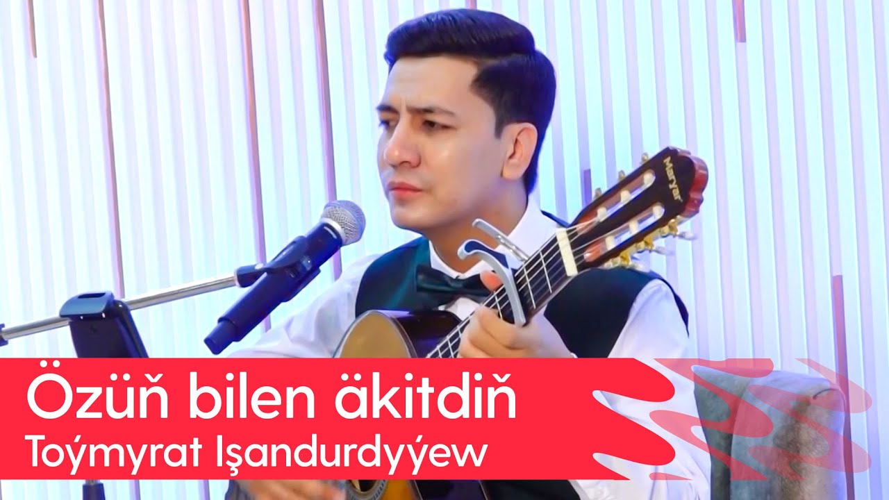 Toymyrat Ishandurdyyew - Ozun bilen akitdin | 2024 (Gitara aydym)