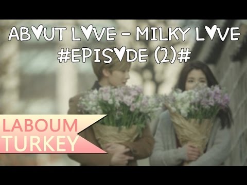 [TR SUB] About Love- Milky Love (2/2)