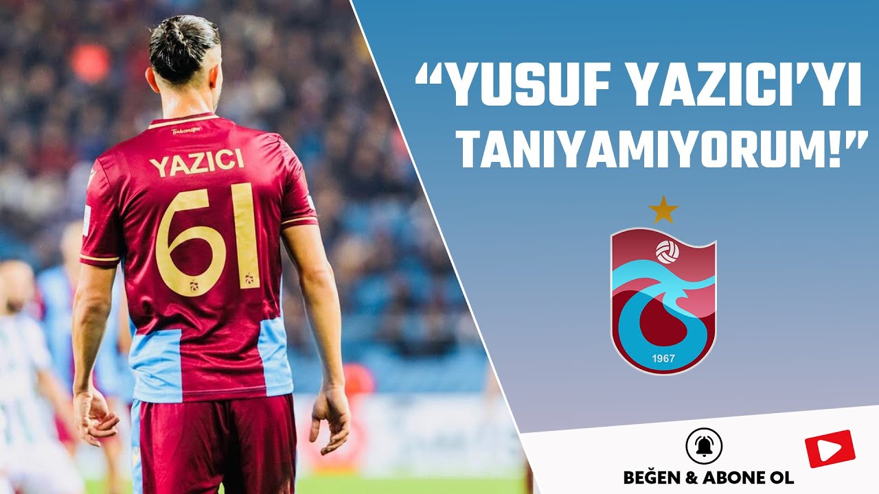 Trabzonspor’daki sorunu açıkladı! | Yusuf Yazıcı’nın düşüşü | “Transfer yapılması şart!”