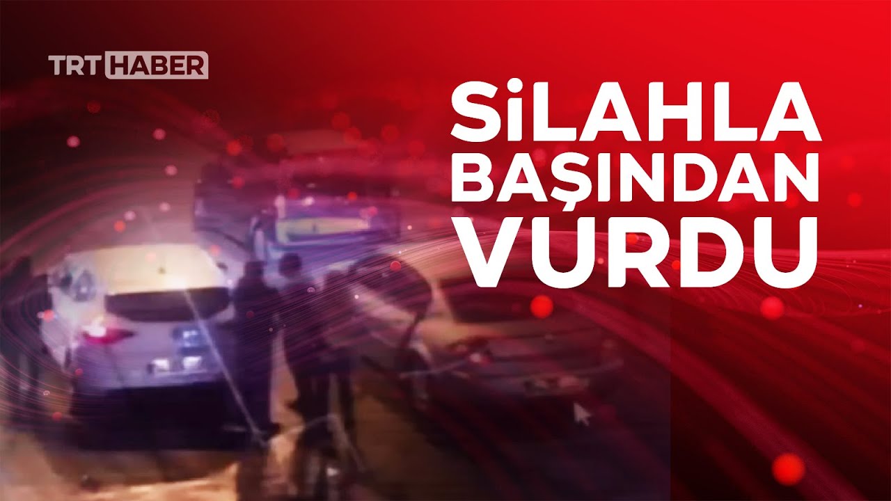 Trafikte tartıştığı kişiyi silahla başından vurdu