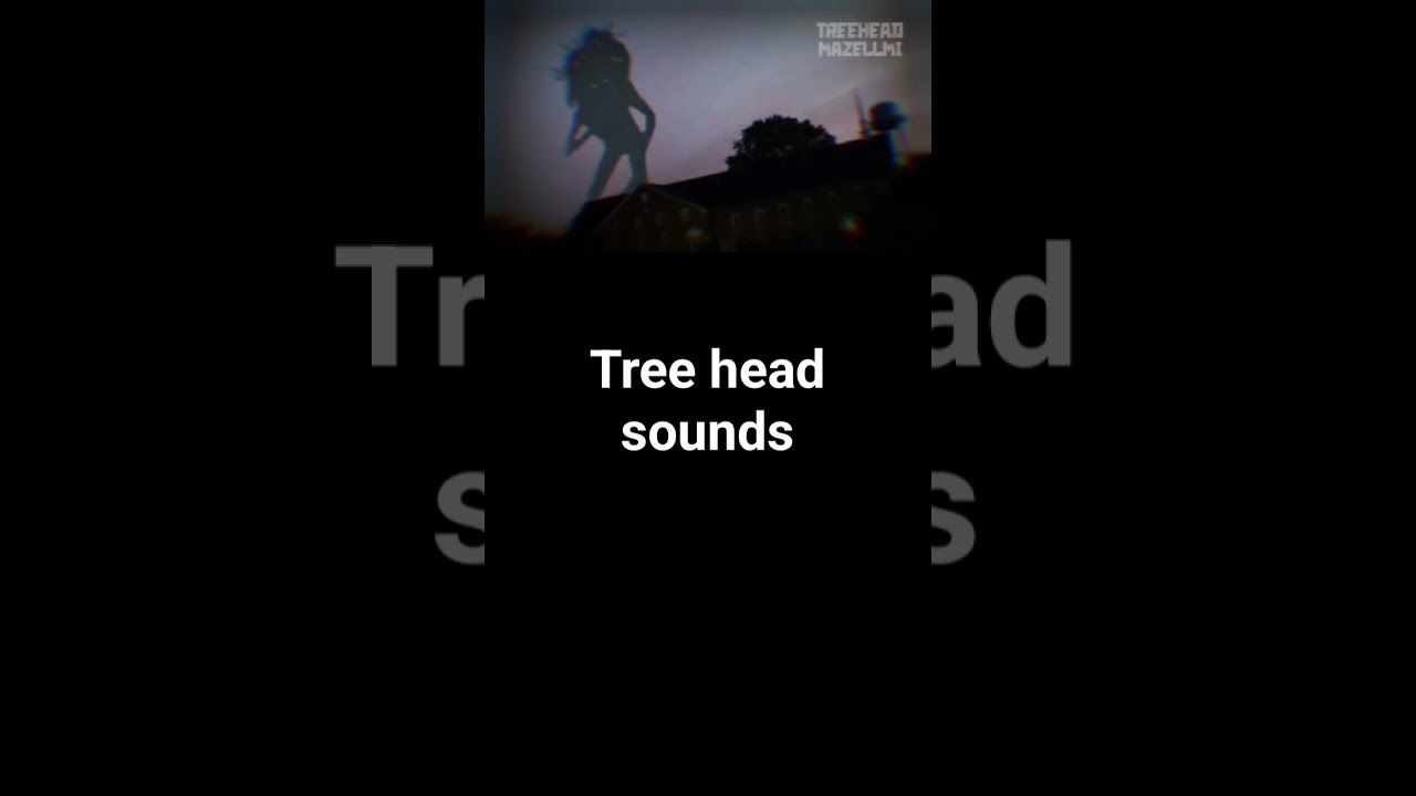 tree head sounds