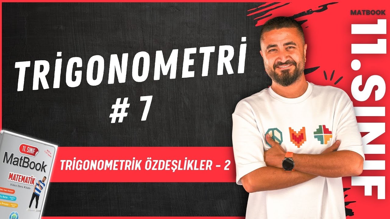 Trigonometri 7 | Trigonometrik Özdeşlikler 2 | 11.SINIF MATEMATİK MatBook | 2025