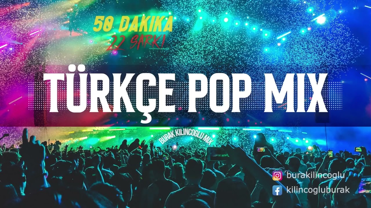 Türkçe Pop Mix   50 Dakika   22 Şarkı Burak Kılınçoğlu Mix
