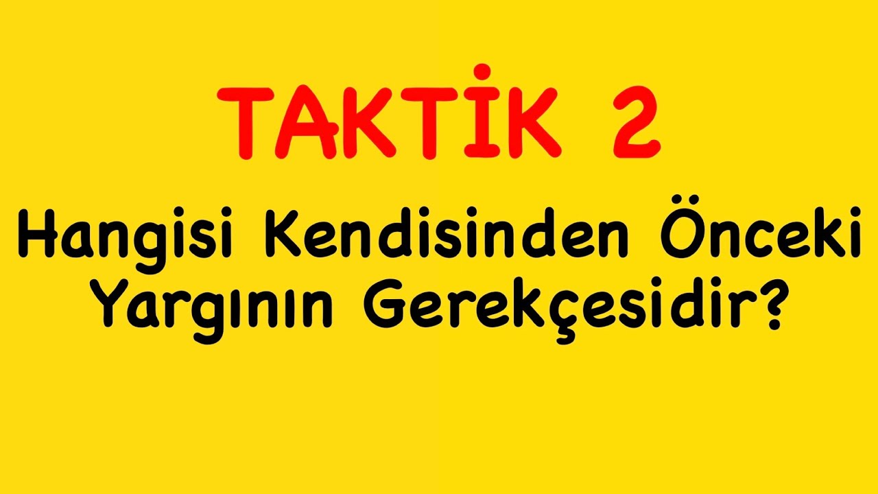 Türkçeyi Fulle - Hangisi Kendisinden Önceki Yargının Gerekçesidir? TAKTİK
