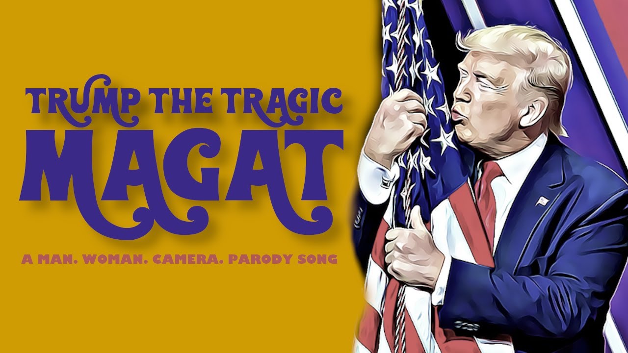 TRUMP THE TRAGIC MAGAT - A Man. Woman. Camera. Parody Song