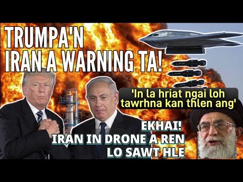 TRUMPA'N IRAN A WARNING TA || EKHAI! ISRAELAH RALTHUAM A LUT MAWLH MAWLH MAI LE
