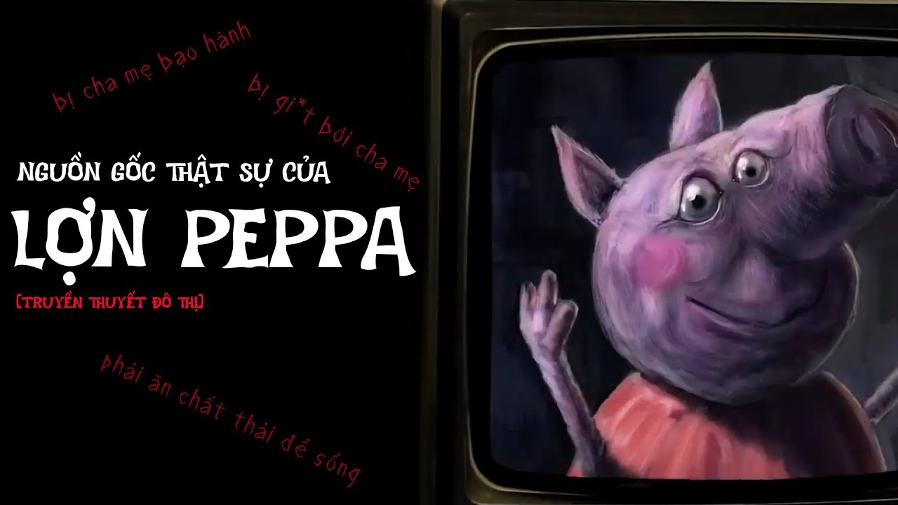 [TRUYỀN THUYẾT ĐÔ THỊ] Nguồn gốc kinh dị của Peppa Pig? | Những điều bạn chưa biết về Pepe Pig