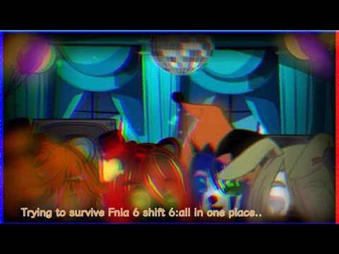 Trying to Survive Fnia 6 shift 6:all in one place..|Gacha Fnia