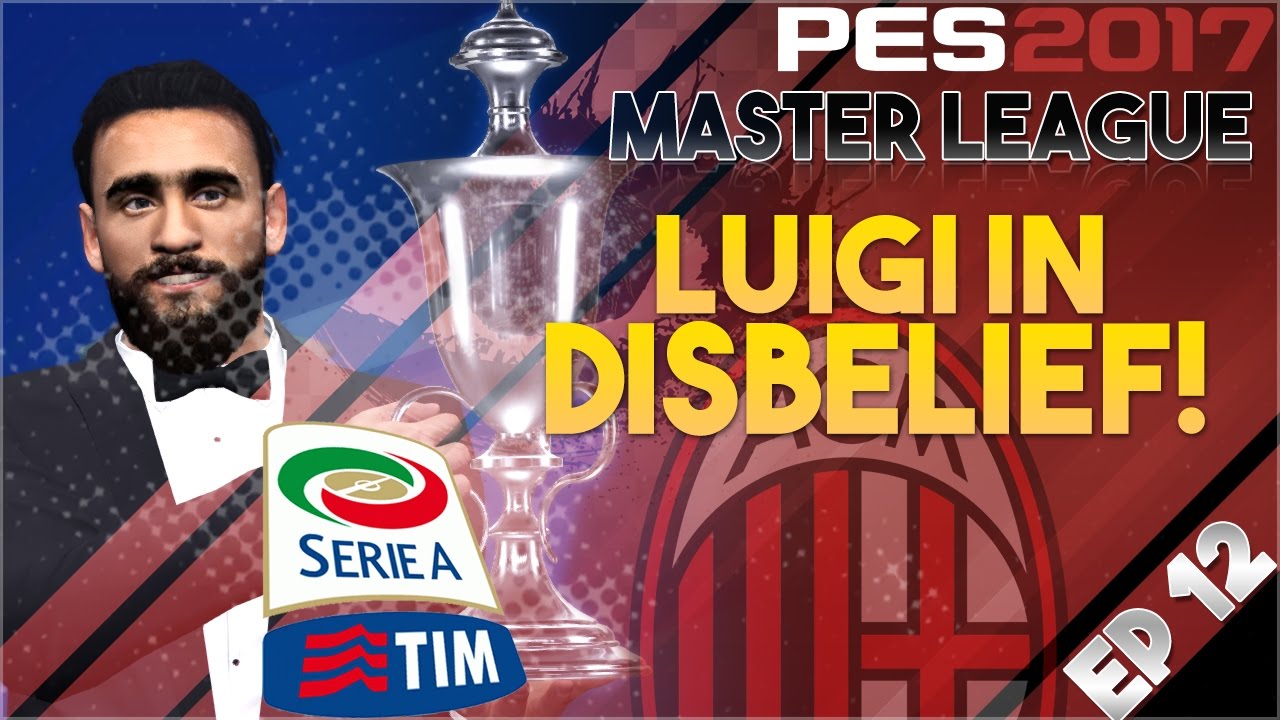 [TTB] PES 2017 - AC Milan Master League Ep 12 - Luigi In Disbelief! - 12 points in 12?!